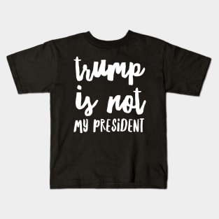 trump is not my president Kids T-Shirt